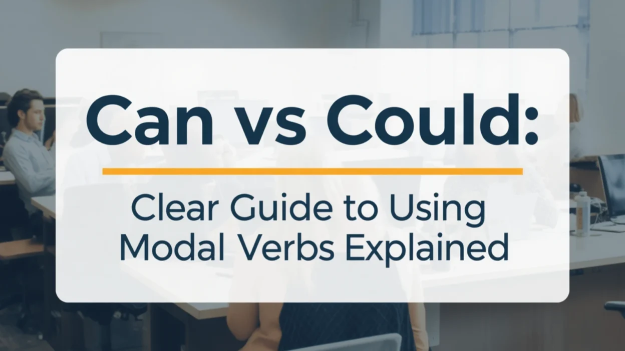 Can vs Could: Clear Guide to Using These Modal Verbs Explained