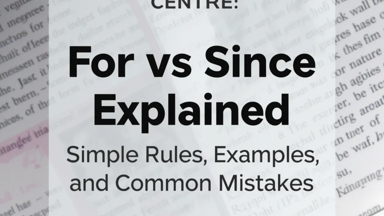 For vs Since Explained: Simple Rules, Examples, and Common Mistakes