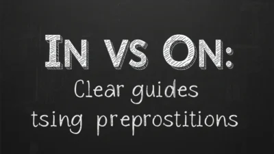 In vs On: Clear Guide to Using These Prepositions