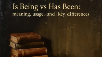 Is Being vs Has Been: Meaning, Usage, and Key Differences