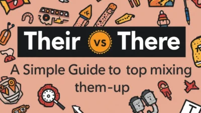 Their vs There: Simple Guide to Stop Mixing Them Up