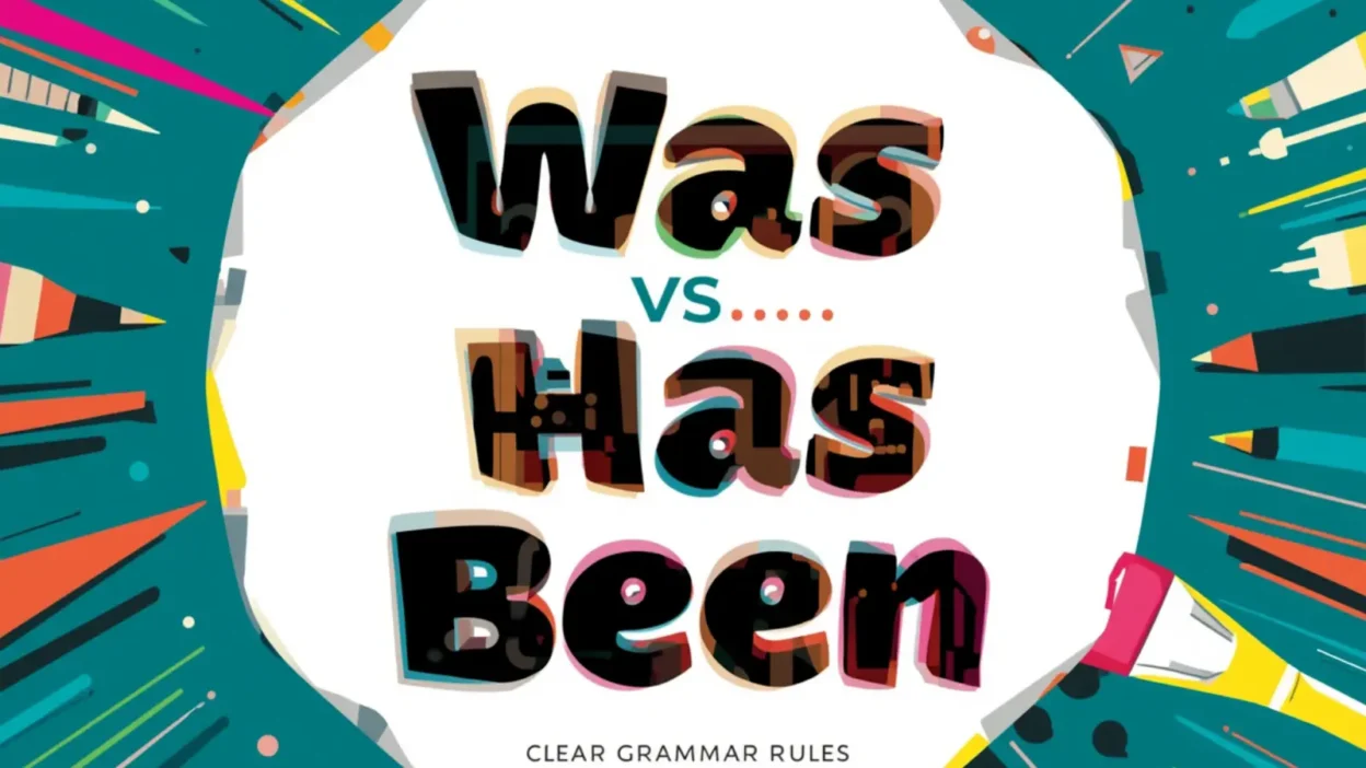 Was vs Has Been: Clear Grammar Rules and Usage Guide
