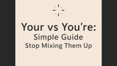 Your vs You’re: Simple Guide to Stop Mixing Them Up